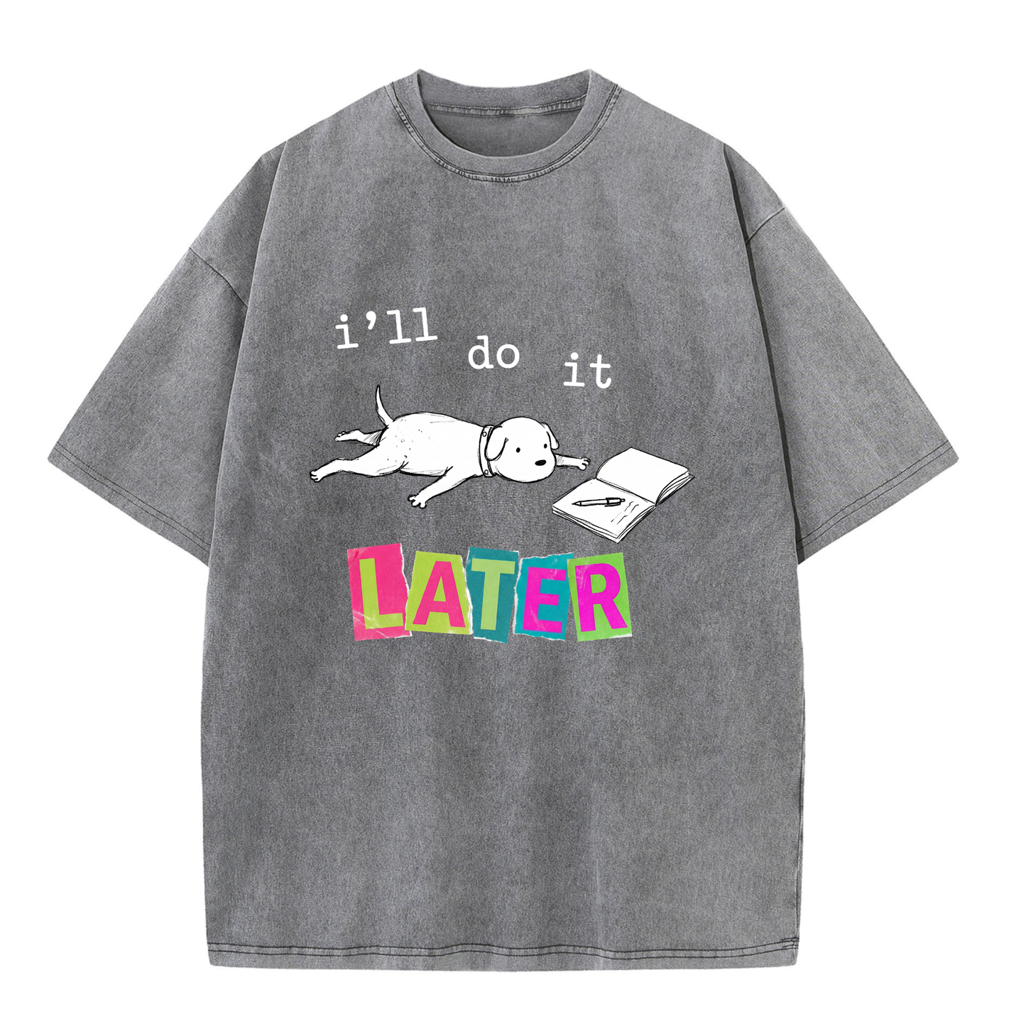 ChaoticClub I'll Do It Dog Washed T-Shirt, vintage oversized graphic tee featuring a lazy dog splooting next to a notebook with funny sarcastic text on premium washed cotton fabric