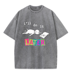 ChaoticClub I'll Do It Dog Washed T-Shirt, vintage oversized graphic tee featuring a lazy dog splooting next to a notebook with funny sarcastic text on premium washed cotton fabric