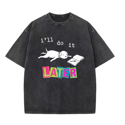 ChaoticClub I'll Do It Dog Washed T-Shirt, vintage oversized graphic tee featuring a lazy dog splooting next to a notebook with funny sarcastic text on premium washed cotton fabric