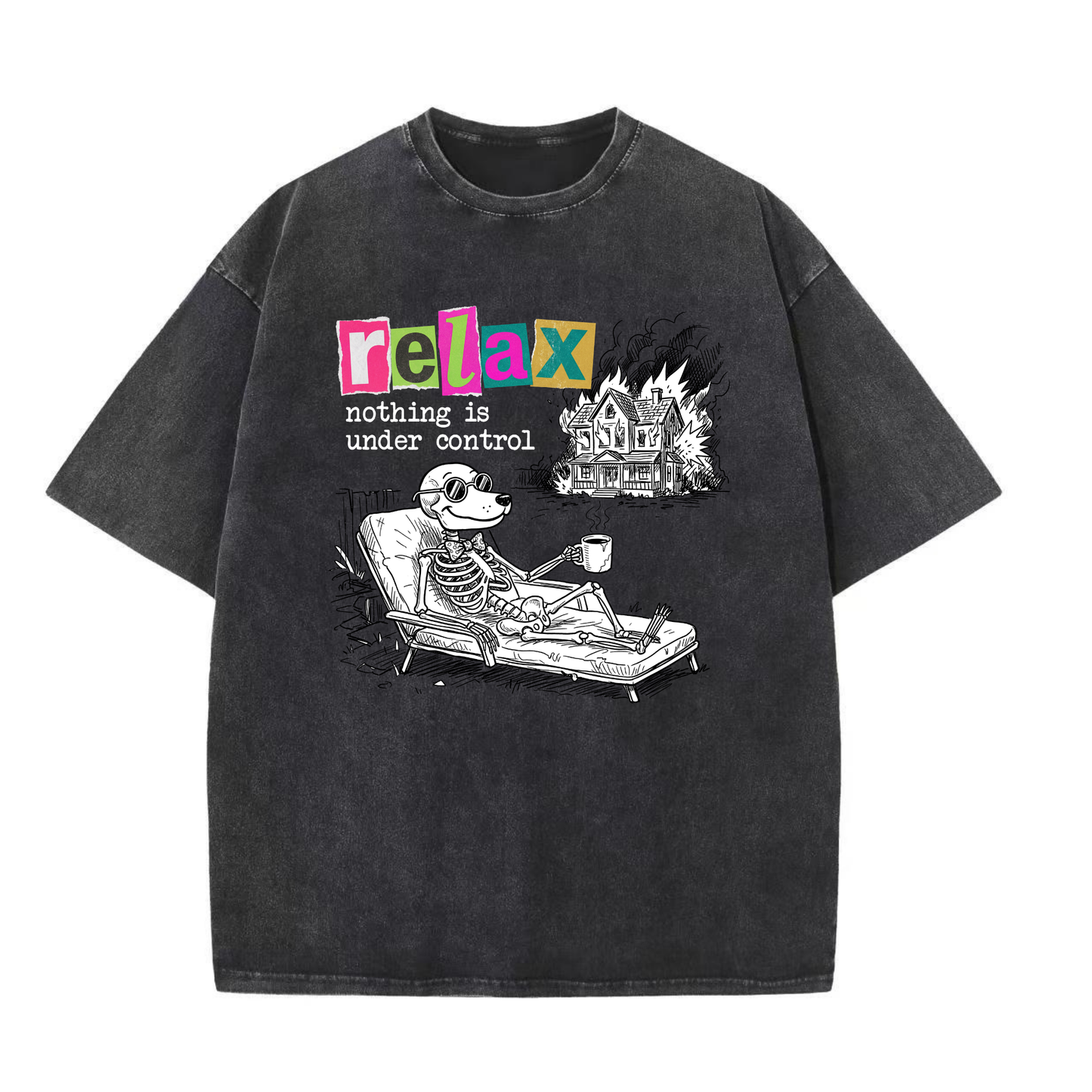 ChaoticClub Nothing Is Under Control Dog Washed T-Shirt, vintage oversized graphic tee featuring a dog skeleton in sunglasses lounging with coffee while a house burns in the background and funny sarcastic text on premium washed cotton fabric