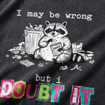 ChaoticClub I May Be Wrong Raccoon Washed T-Shirt