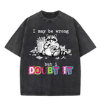 ChaoticClub I May Be Wrong Raccoon Washed T-Shirt, vintage oversized graphic tee featuring a funny raccoon illustration on premium washed cotton fabric