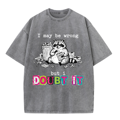 ChaoticClub I May Be Wrong Raccoon Washed T-Shirt, vintage oversized graphic tee featuring a funny raccoon illustration on premium washed cotton fabric