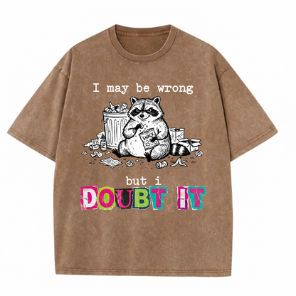 ChaoticClub I May Be Wrong Raccoon Washed T-Shirt, vintage oversized graphic tee featuring a funny raccoon illustration on premium washed cotton fabric