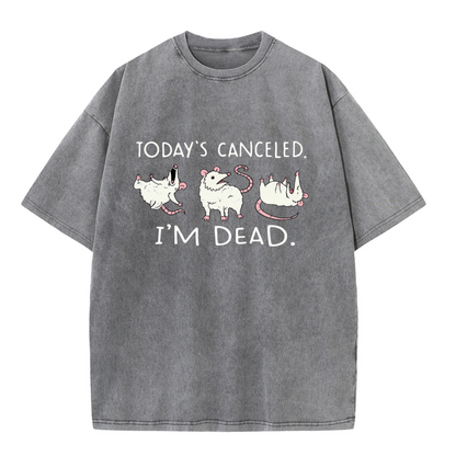 Chaoticclub Today's Canceled I'm Dead Funny Possum Wash T-shirt