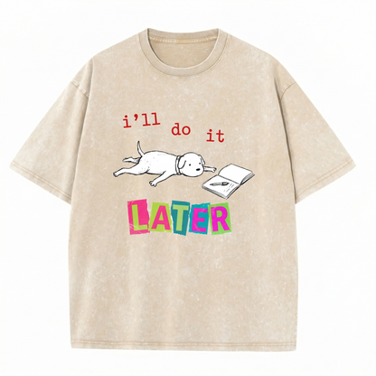 ChaoticClub I'll Do It Dog Washed T-Shirt, vintage oversized graphic tee featuring a lazy dog splooting next to a notebook with funny sarcastic text on premium washed cotton fabric